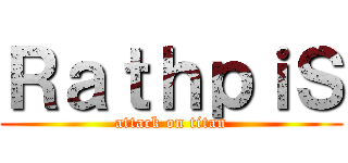 ＲａｔｈｐｉＳ (attack on titan)