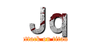 Ｊｑ (attack on titan)