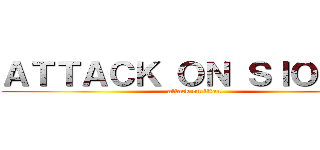 ＡＴＴＡＣＫ ＯＮ ＳＩＯＭＡＩ (attack on titan)