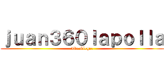 ｊｕａｎ３６０ｌａｐｏｌｌａ (videobloger)