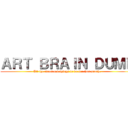 ＡＲＴ ＢＲＡＩＮ ＤＵＭＰ (All the ideas and things to do for this month.)