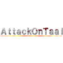 ＡｔｔａｃｋＯｎＴａａｌ (attack on taal)