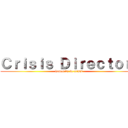 Ｃｒｉｓｉｓ Ｄｉｒｅｃｔｏｒ： (humanity in crisis)