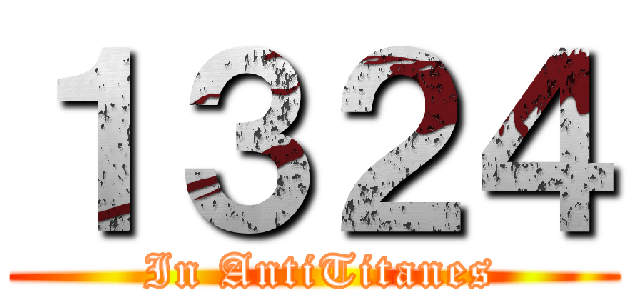 １３２４ ( In AntiTitanes)