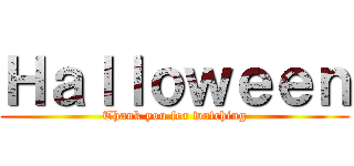 Ｈａｌｌｏｗｅｅｎ (Thank you for watching)