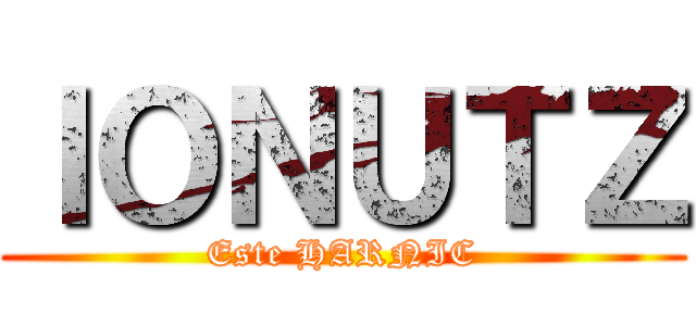 ＩＯＮＵＴＺ (Este HARNIC)