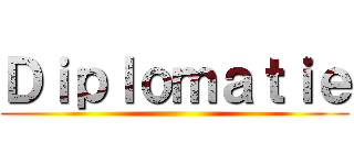 Ｄｉｐｌｏｍａｔｉｅ ()