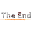 Ｔｈｅ Ｅｎｄ (Thanks for your watching)