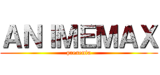ＡＮＩＭＥＭＡＸ (presenta)