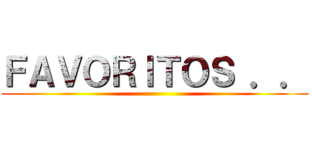 ＦＡＶＯＲＩＴＯＳ ．． ()