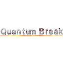 Ｑｕａｎｔｕｍ Ｂｒｅａｋ (Kantaru BUREIKU)