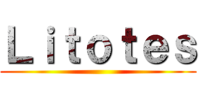 Ｌｉｔｏｔｅｓ ()