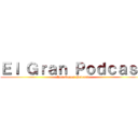 Ｅｌ Ｇｒａｎ Ｐｏｄｃａｓｔ (Los Nenes Podcast)