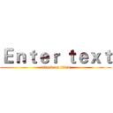 Ｅｎｔｅｒ ｔｅｘｔ (attack on titan)