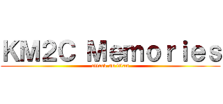 ＫＭ２Ｃ Ｍｅｍｏｒｉｅｓ (attack on titan)