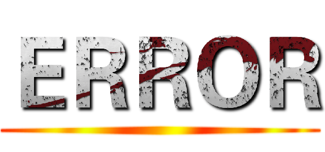 ＥＲＲＯＲ ()