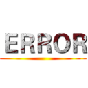 ＥＲＲＯＲ ()