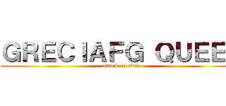 ＧＲＥＣＩＡＦＧ ＱＵＥＥＮ (attack on titan)