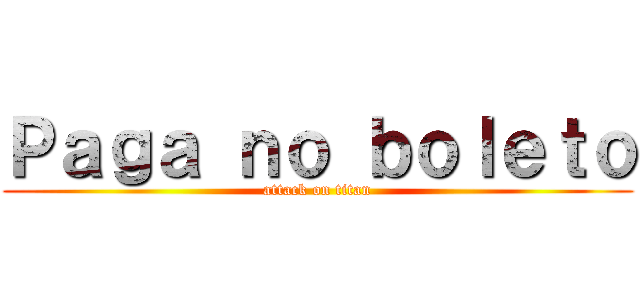 Ｐａｇａ ｎｏ ｂｏｌｅｔｏ (attack on titan)