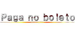 Ｐａｇａ ｎｏ ｂｏｌｅｔｏ (attack on titan)