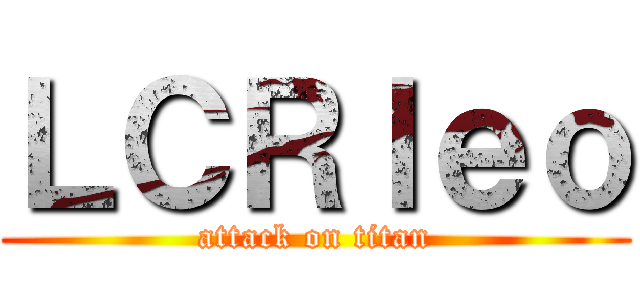 ＬＣＲｌｅｏ (attack on titan)