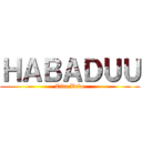 ＨＡＢＡＤＵＵ (Tita Bebe)