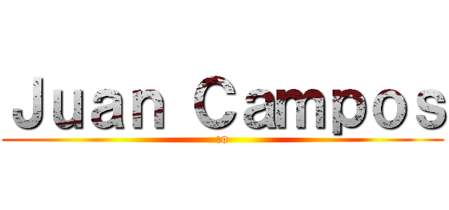 Ｊｕａｎ Ｃａｍｐｏｓ (:o)