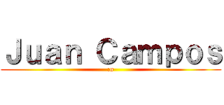 Ｊｕａｎ Ｃａｍｐｏｓ (:o)