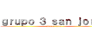ｇｒｕｐｏ ３ ｓａｎ ｊｏｒｇｅ (siempre listos)