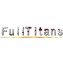 ＦｕｌｌＴｉｔａｎｓ (attack on titan)