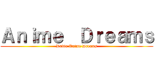 Ａｎｉｍｅ  Ｄｒｅａｍｓ (Radio Anime Dreams)