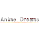 Ａｎｉｍｅ  Ｄｒｅａｍｓ (Radio Anime Dreams)