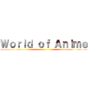 Ｗｏｒｌｄ ｏｆ Ａｎｉｍｅ ()