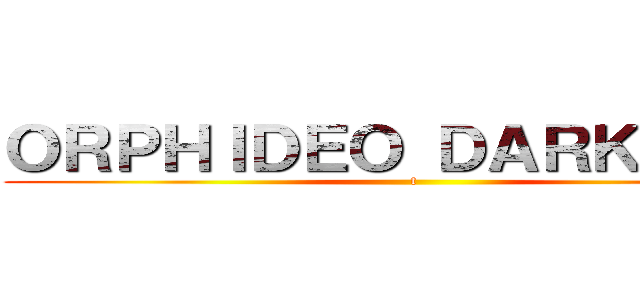 ＯＲＰＨＩＤＥＯ ＤＡＲＫＳＩＤＥ (t)
