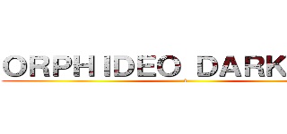 ＯＲＰＨＩＤＥＯ ＤＡＲＫＳＩＤＥ (t)