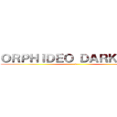 ＯＲＰＨＩＤＥＯ ＤＡＲＫＳＩＤＥ (t)