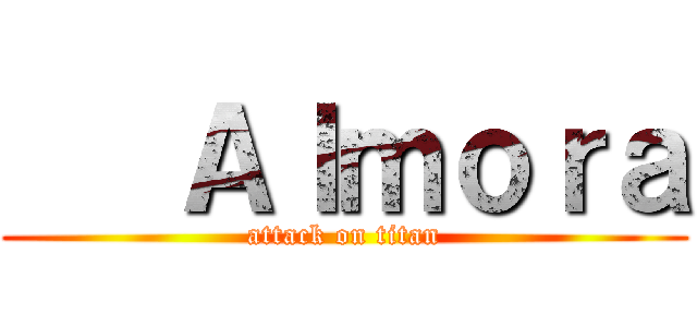    Ａｌｍｏｒａ (attack on titan)