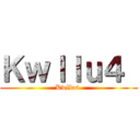 Ｋｗｌｌｕ４  (Kwllu4 )
