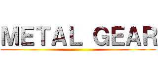ＭＥＴＡＬ ＧＥＡＲ ()