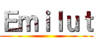 Ｅｍｉｌｕｔ ()
