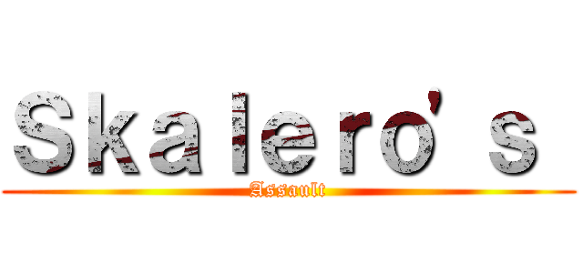Ｓｋａｌｅｒｏ'ｓ  (Assault)