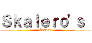 Ｓｋａｌｅｒｏ'ｓ  (Assault)