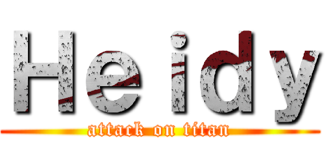 Ｈｅｉｄｙ (attack on titan)