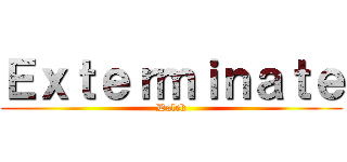 Ｅｘｔｅｒｍｉｎａｔｅ (Dalek)