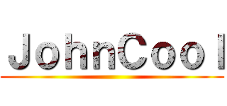 ＪｏｈｎＣｏｏｌ ()