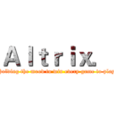 Ａｌｔｒｉｘ． (Holding the mood to win every game to play)