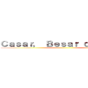 Ｃａｓａｒ， Ｂｅｓａｒ ｏ Ｍａｔａｒ ()