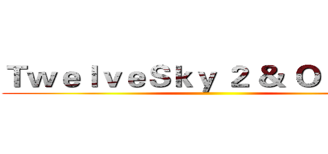 ＴｗｅｌｖｅＳｋｙ ２ ＆ Ｏｒｉｇｉｎ ()