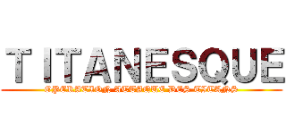 ＴＩＴＡＮＥＳＱＵＥ (OPERATION ATTAQUE DES TITANS)