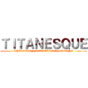 ＴＩＴＡＮＥＳＱＵＥ (OPERATION ATTAQUE DES TITANS)